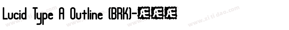 Lucid Type A Outline (BRK)字体转换